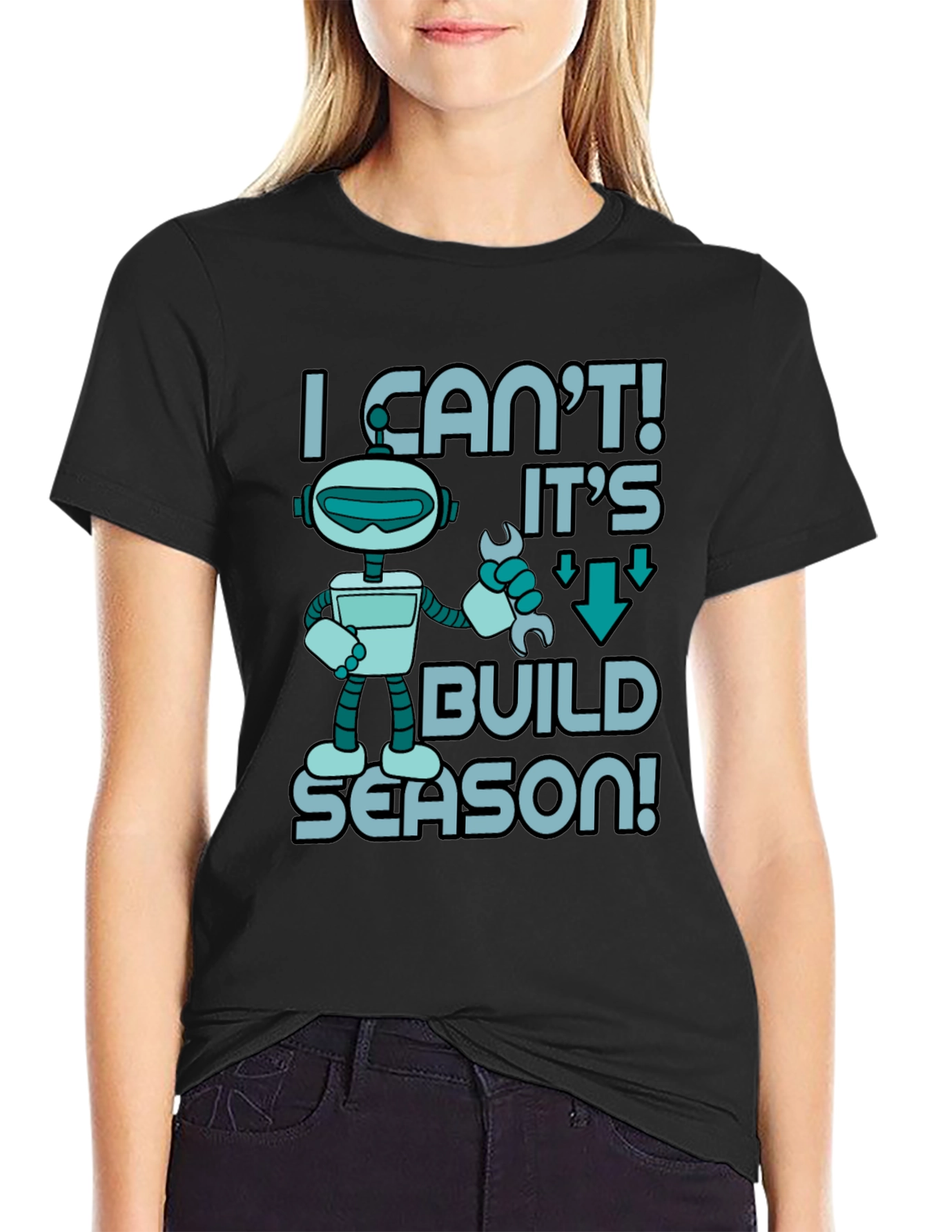 I Cant! Its Build Season Robot T-Shirt