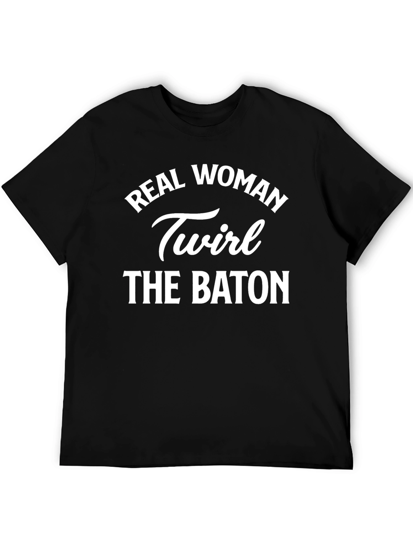 Real Woman Twirl The Baton Graphic Tee