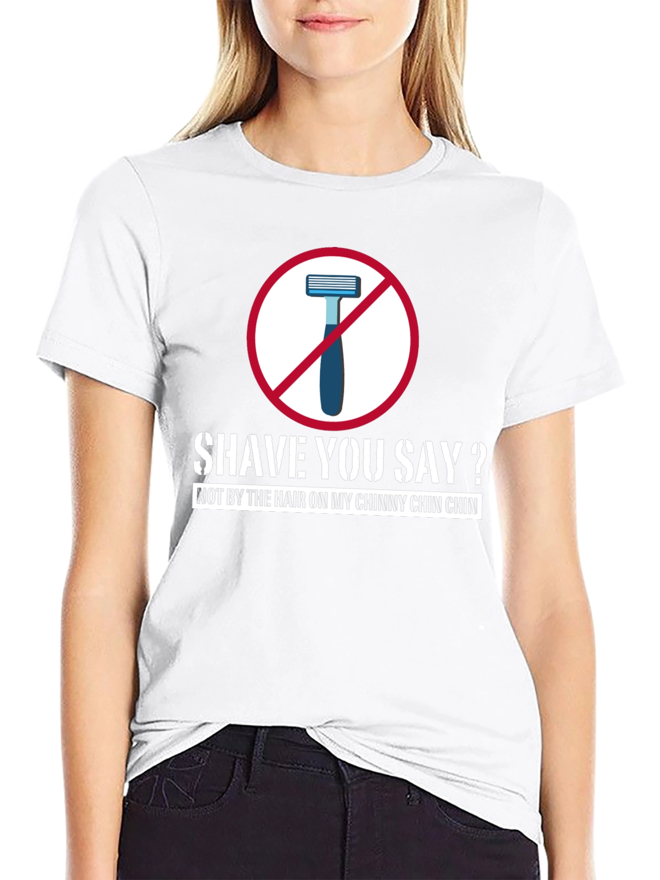 Shave You Say? T-Shirt - Chinny Chin Chin
