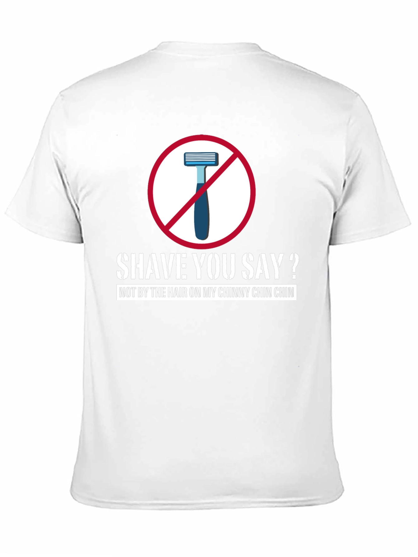 Shave You Say? T-Shirt - Chinny Chin Chin