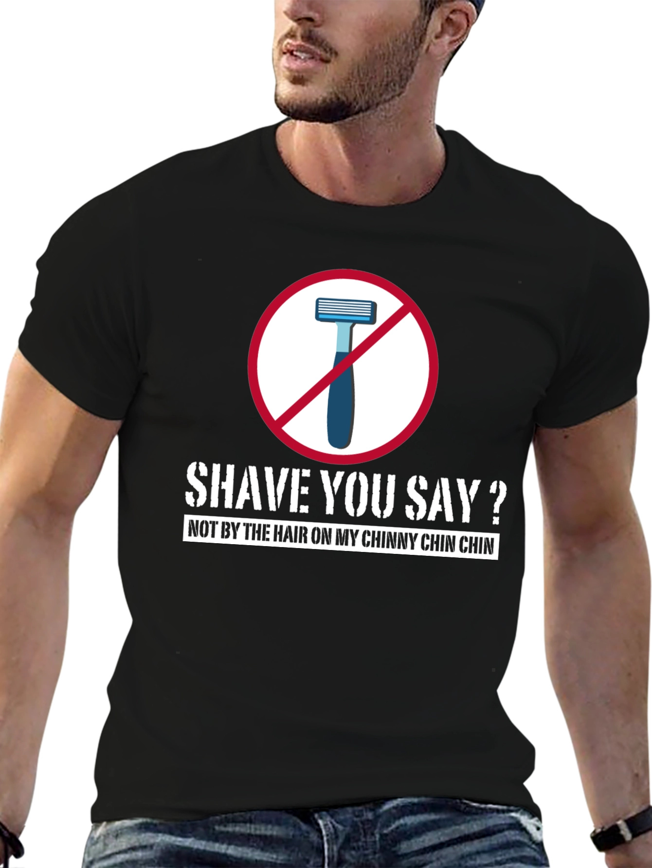 Shave You Say? T-Shirt - Chinny Chin Chin