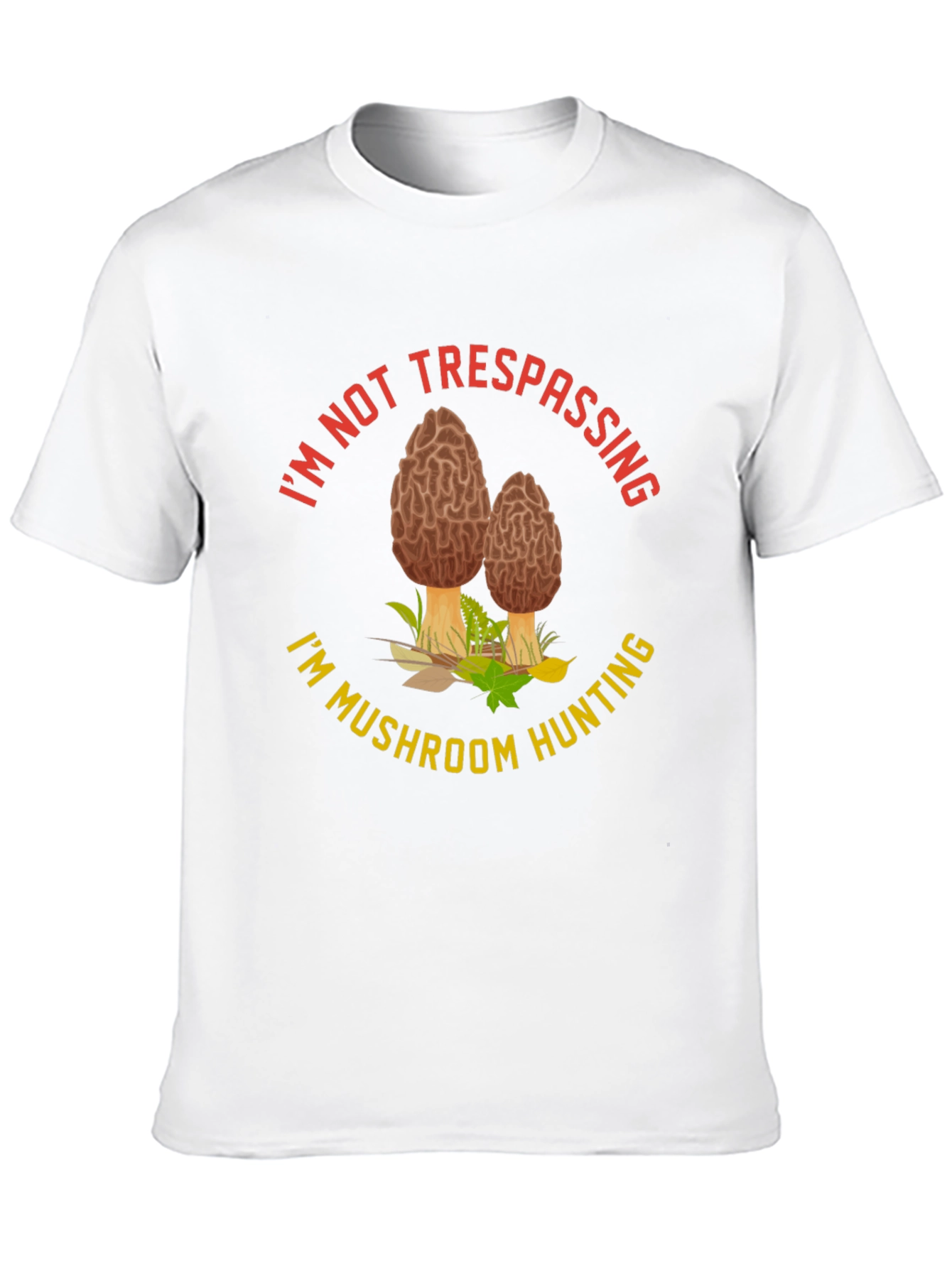 Mushroom Hunting T-Shirt:  Im Not Trespassing