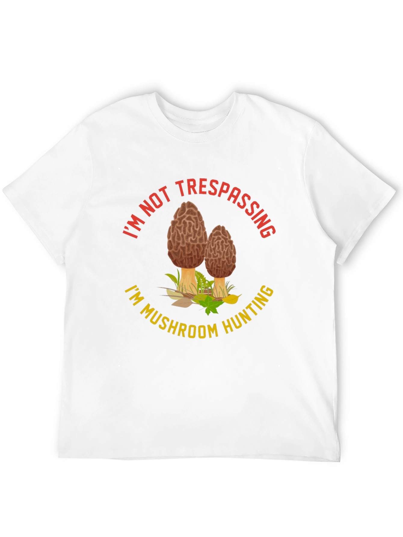 Mushroom Hunting T-Shirt:  Im Not Trespassing