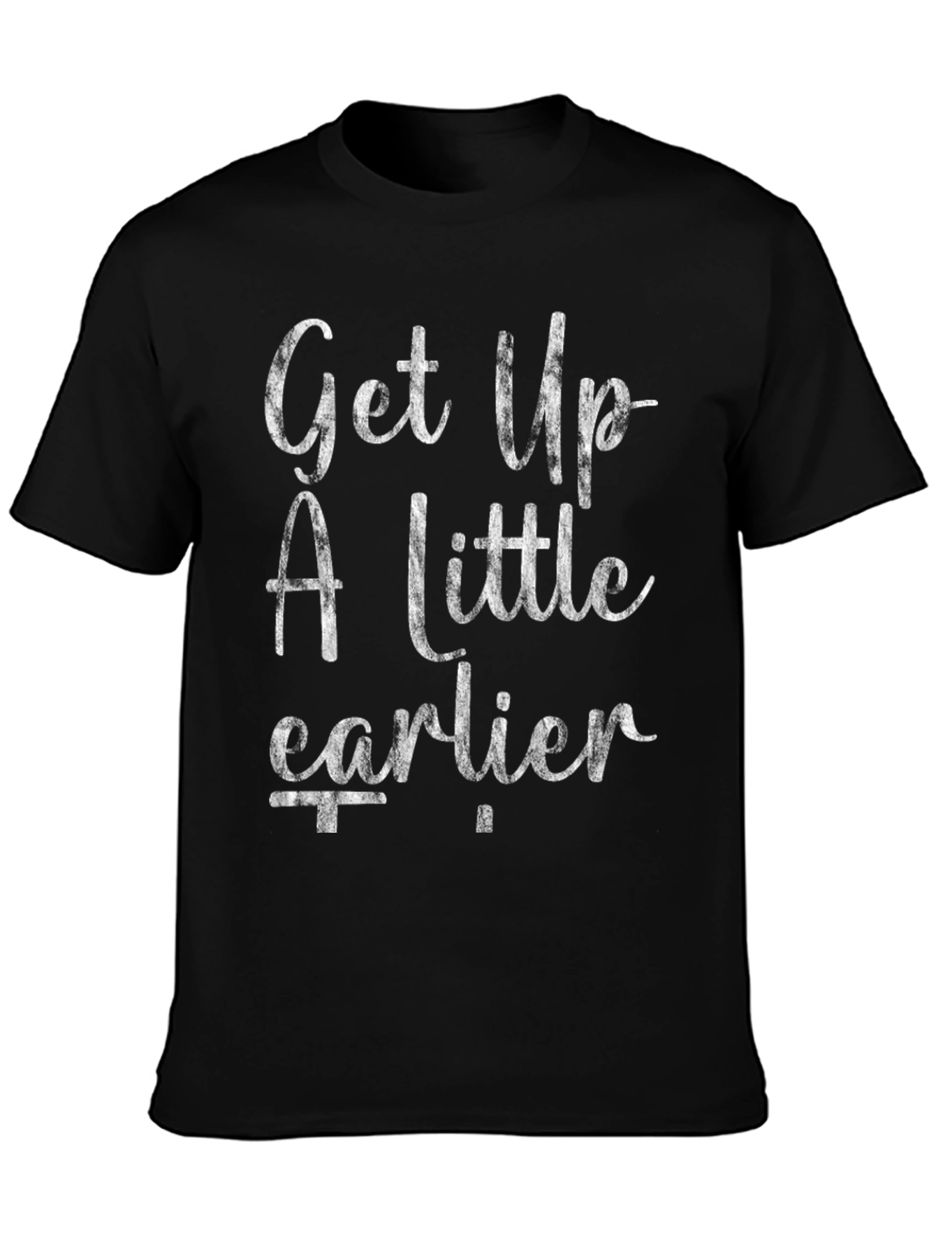 Get Up A Little Earlier Graphic Tee