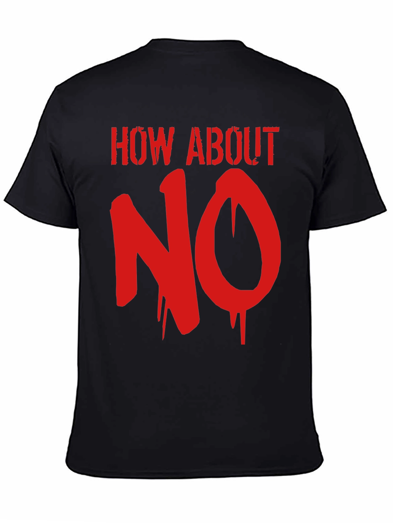 How About No Graphic Tee - Bold Slogan T-Shirt