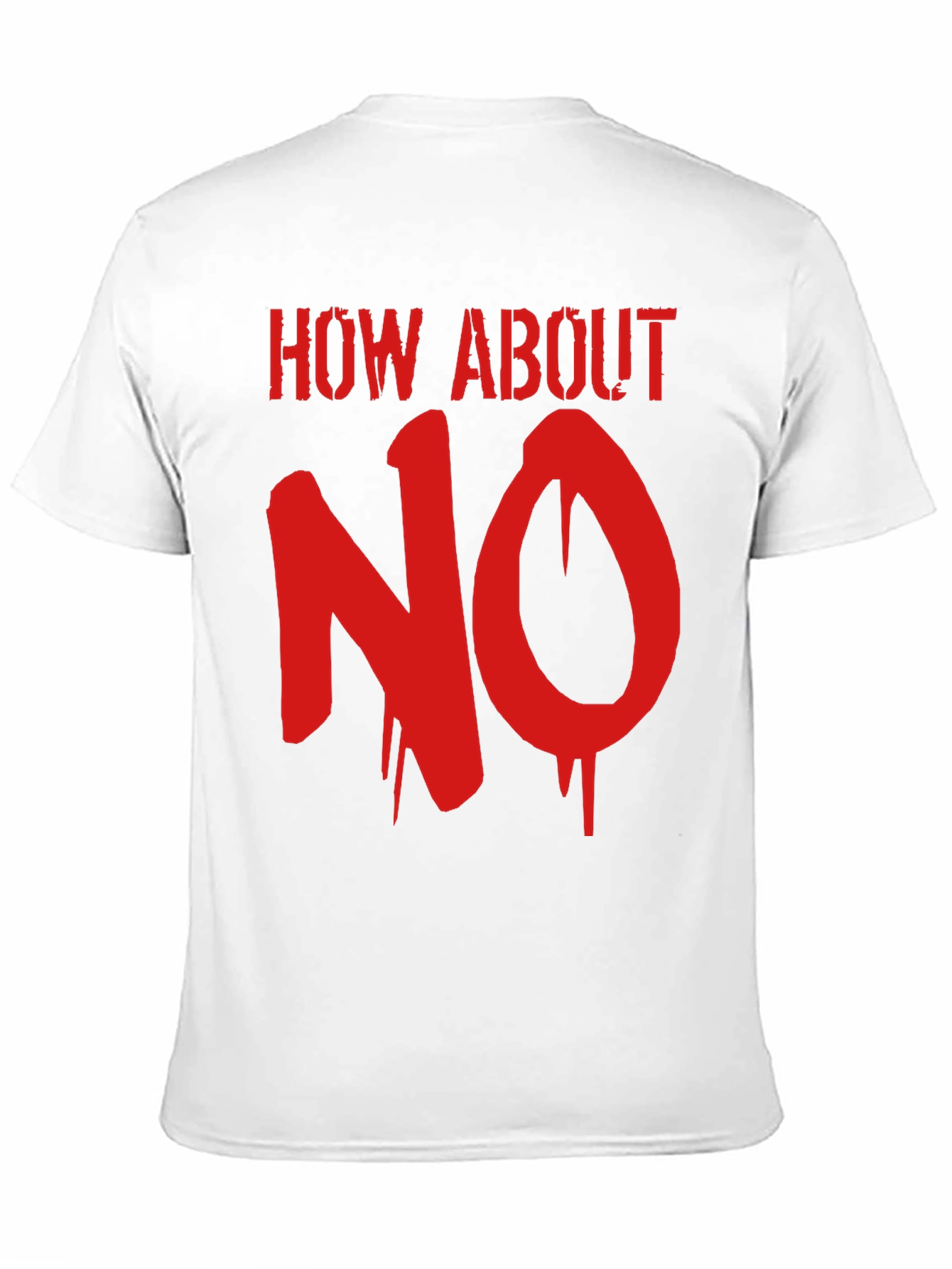 How About No Graphic Tee - Bold Slogan T-Shirt