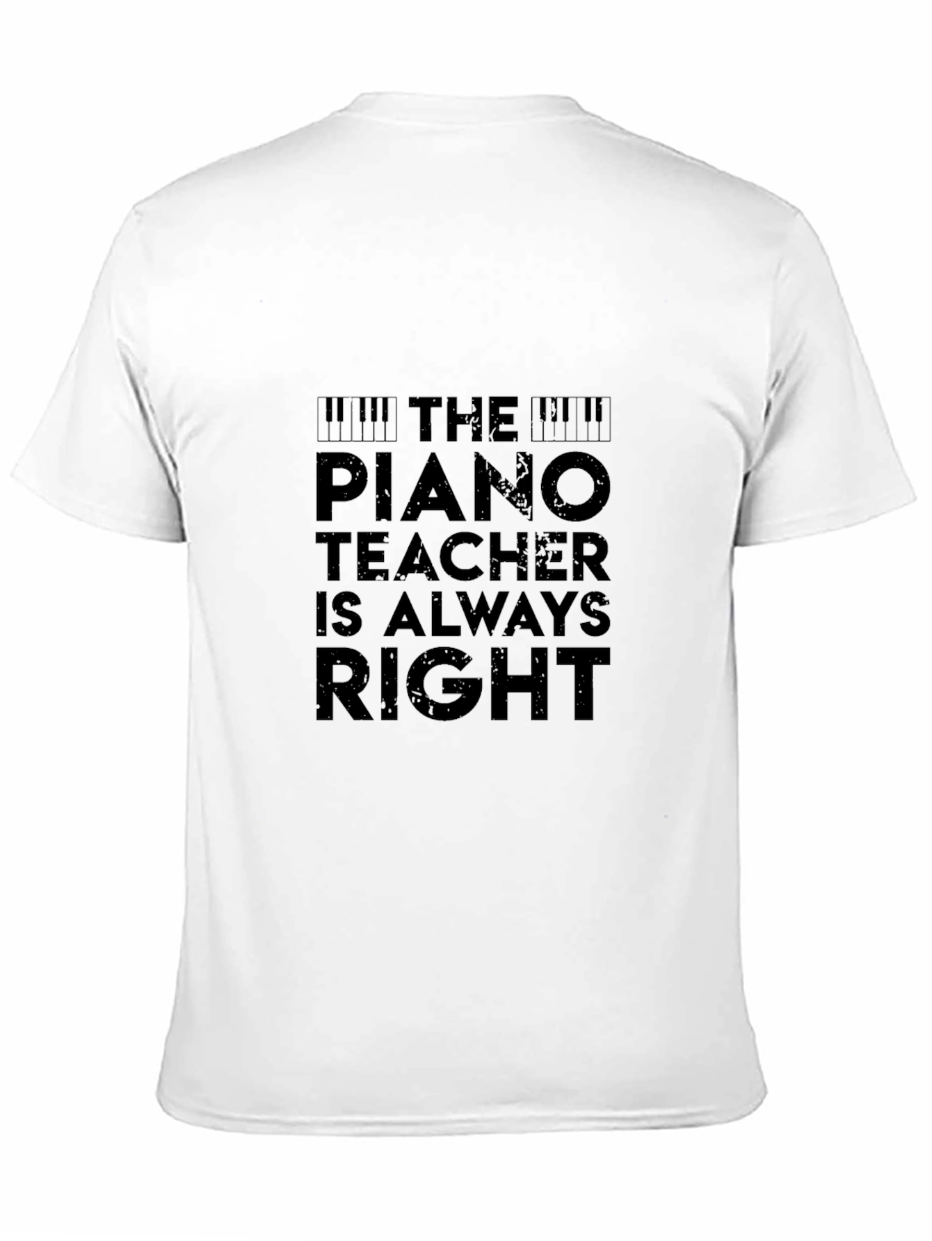 The Piano Teacher Is Always Right Black T-Shirt