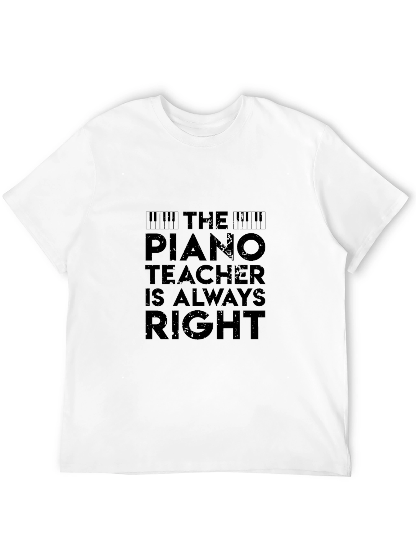 The Piano Teacher Is Always Right Black T-Shirt