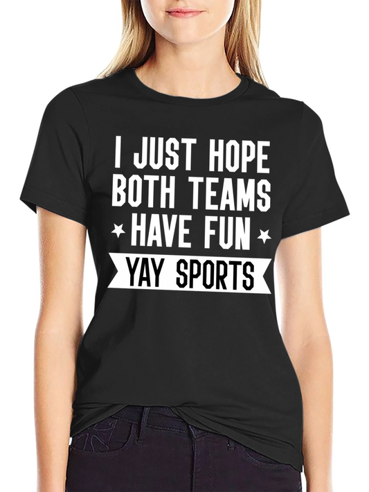 Funny Sports Fan T-Shirt - I Just Hope Both Teams Have Fun