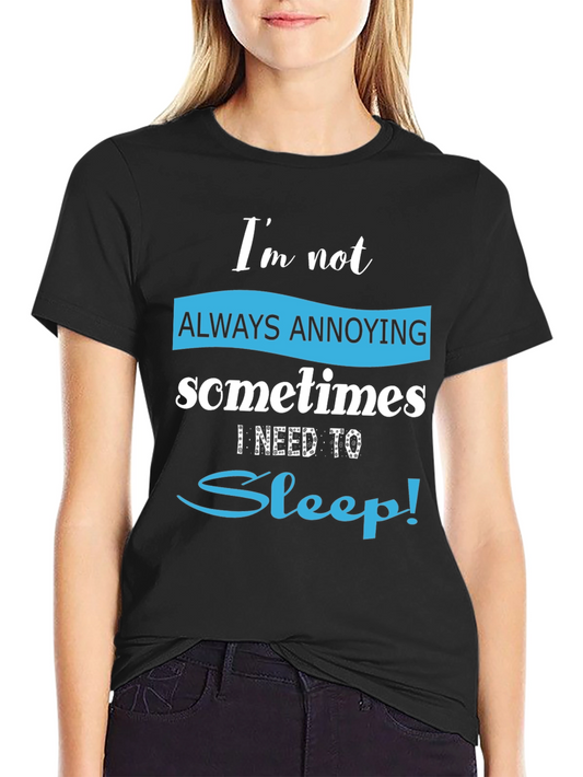 Funny Always Annoying Sleep T-Shirt