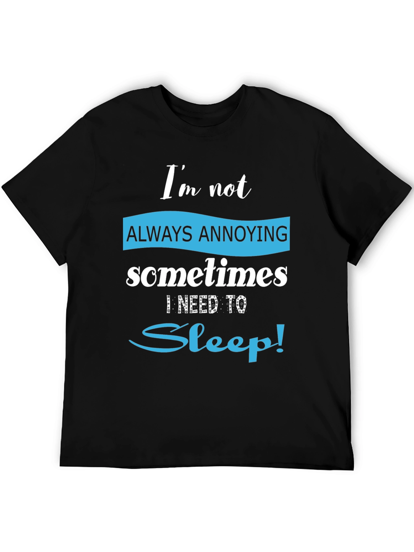 Funny Always Annoying Sleep T-Shirt