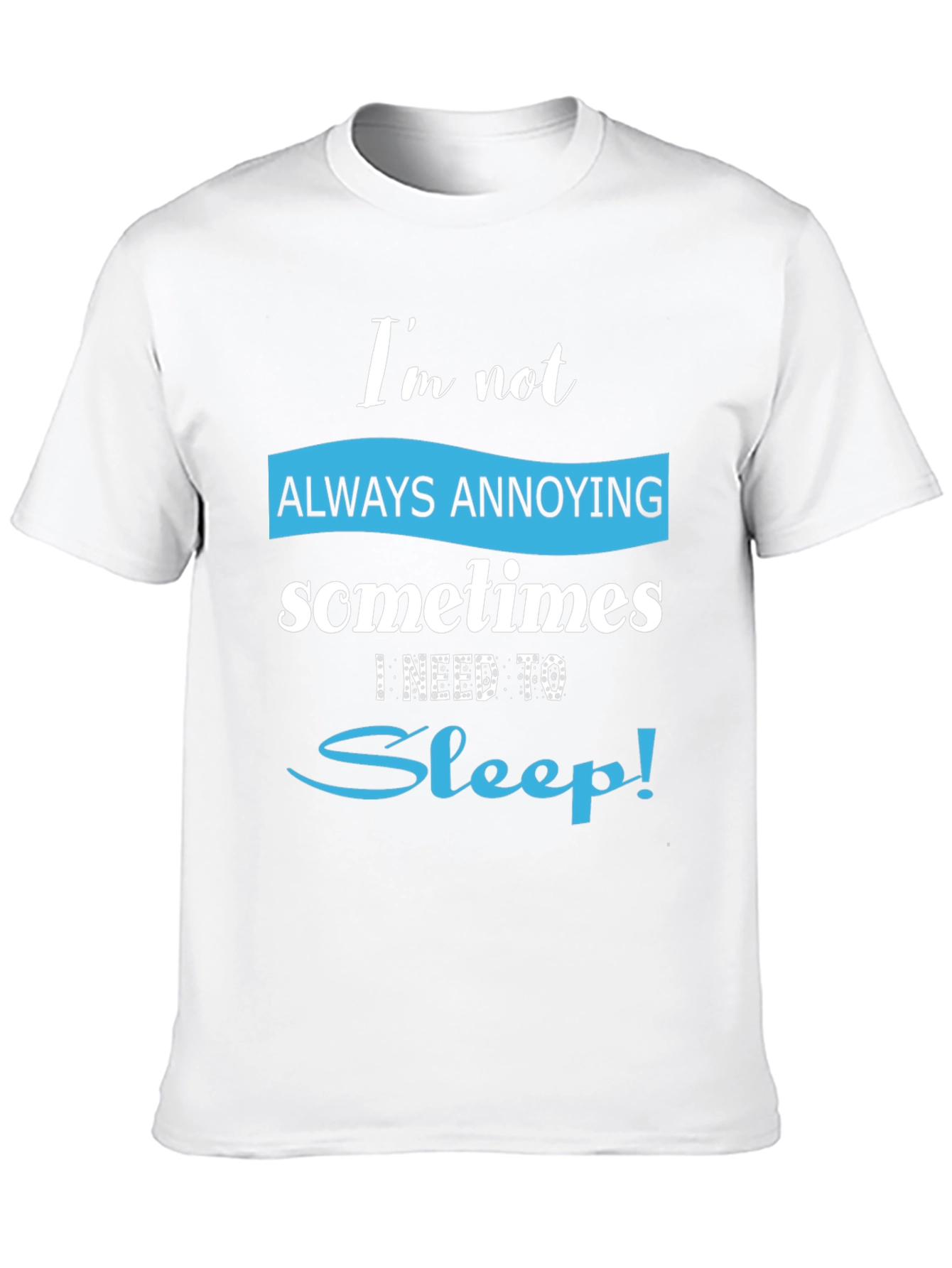 Funny Always Annoying Sleep T-Shirt