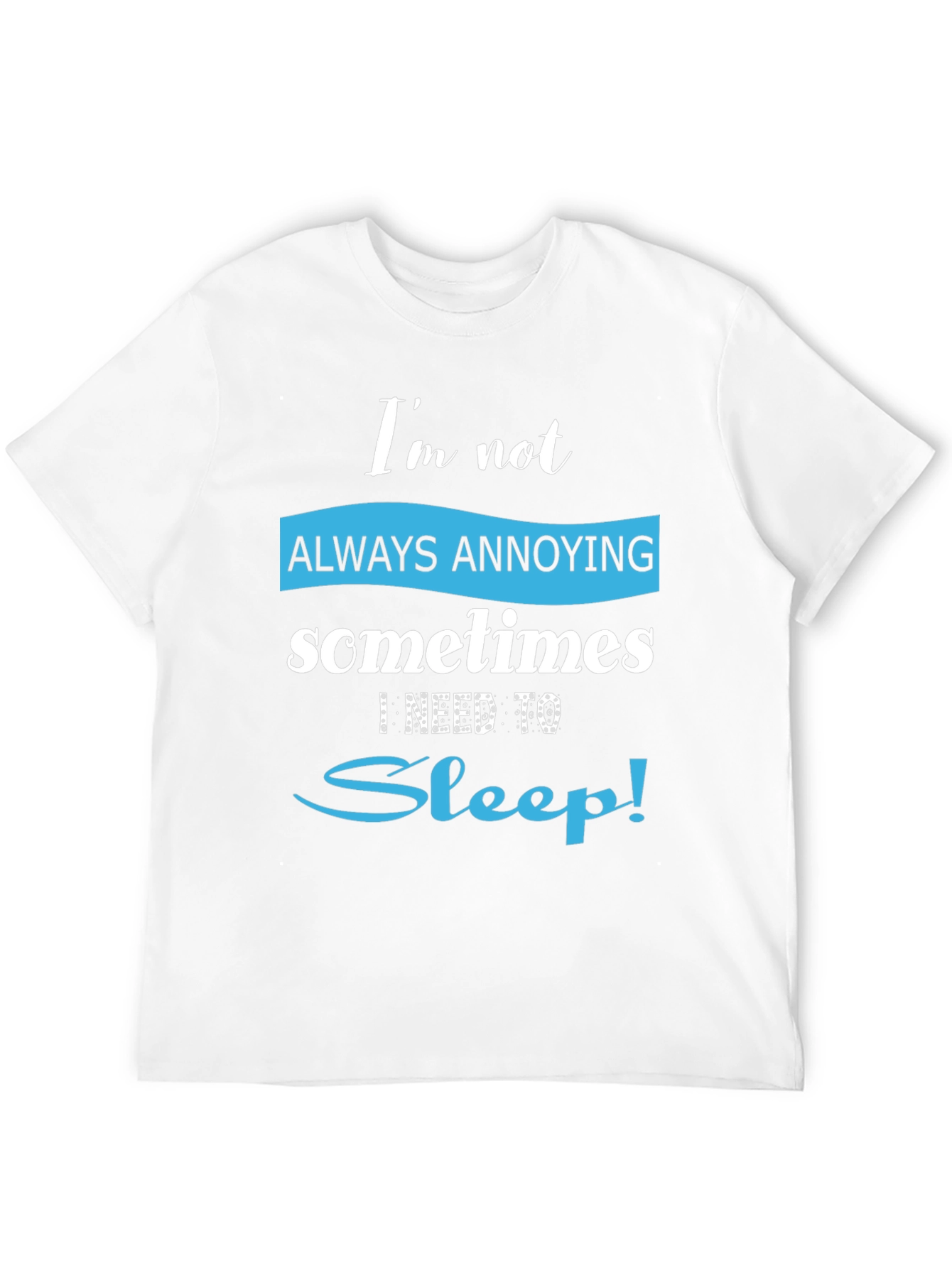 Funny Always Annoying Sleep T-Shirt