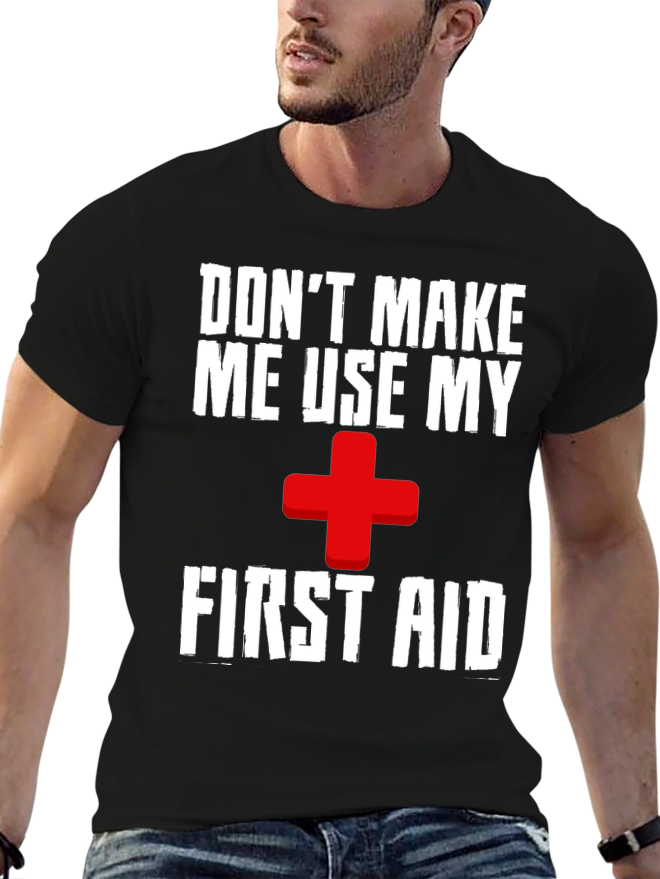 Dont Make Me Use My First Aid T-Shirt