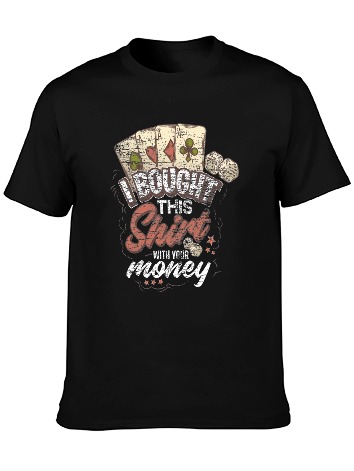 I Bought This Shirt With Your Money Graphic Tee
