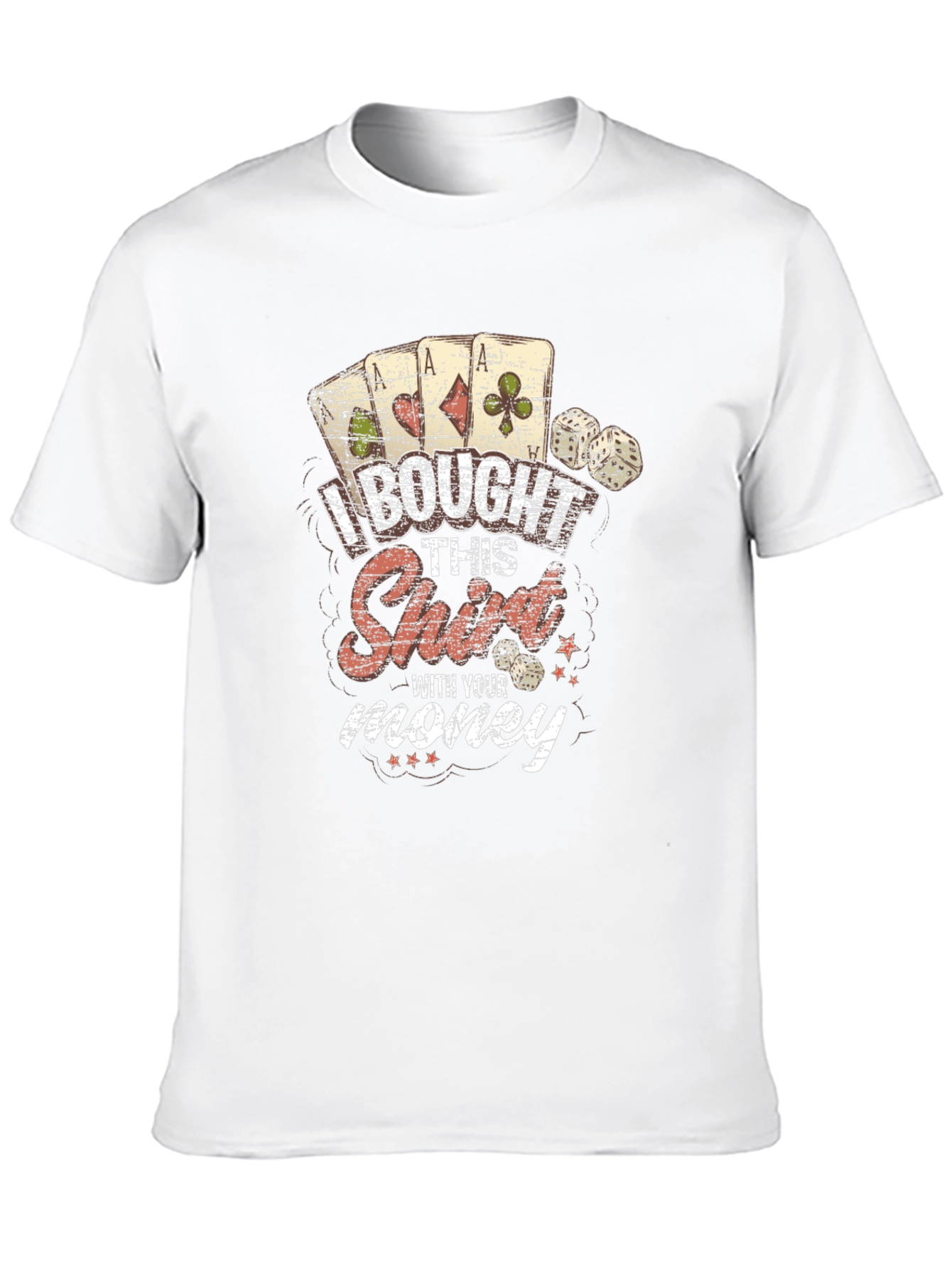 I Bought This Shirt With Your Money Graphic Tee
