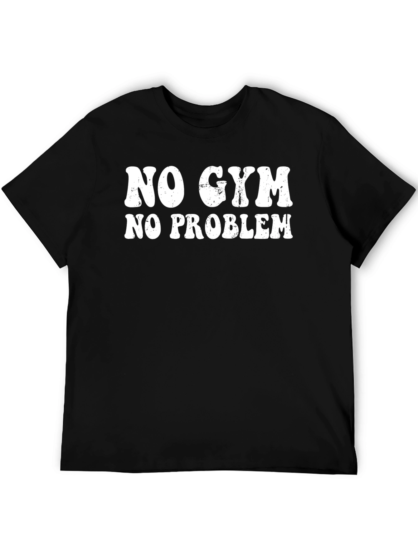 No Gym No Problem Graphic T-Shirt