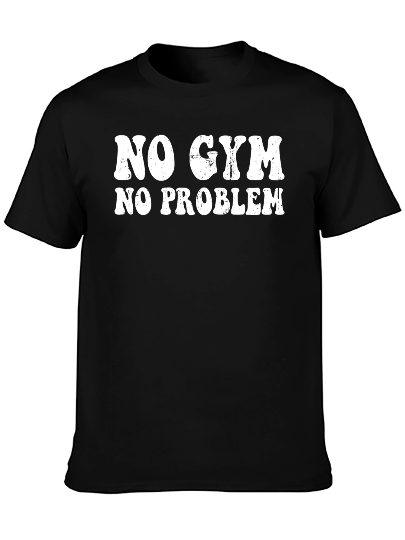 No Gym No Problem Graphic T-Shirt