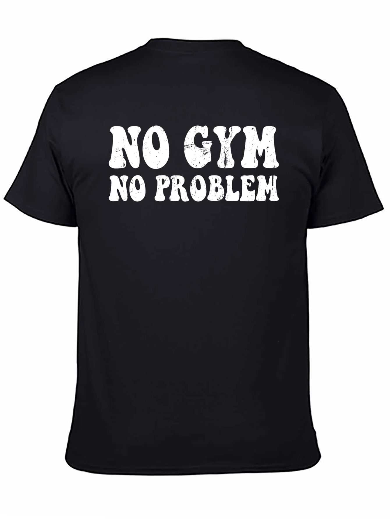 No Gym No Problem Graphic T-Shirt