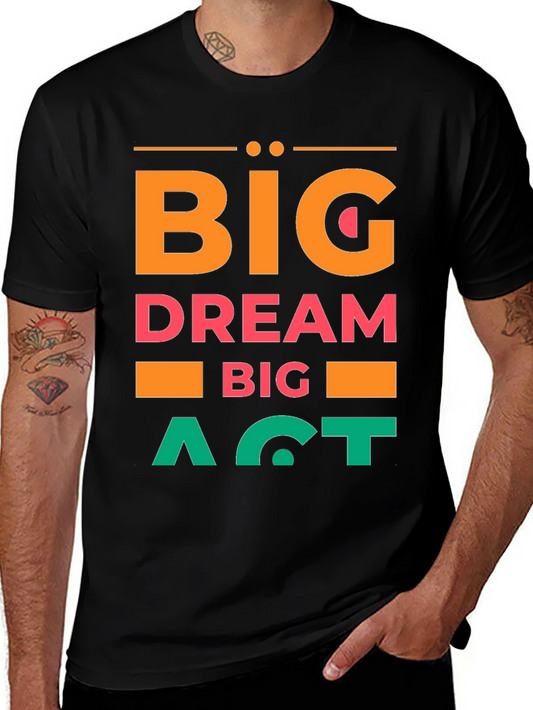 Big Dream Big Act Mens Graphic Tee