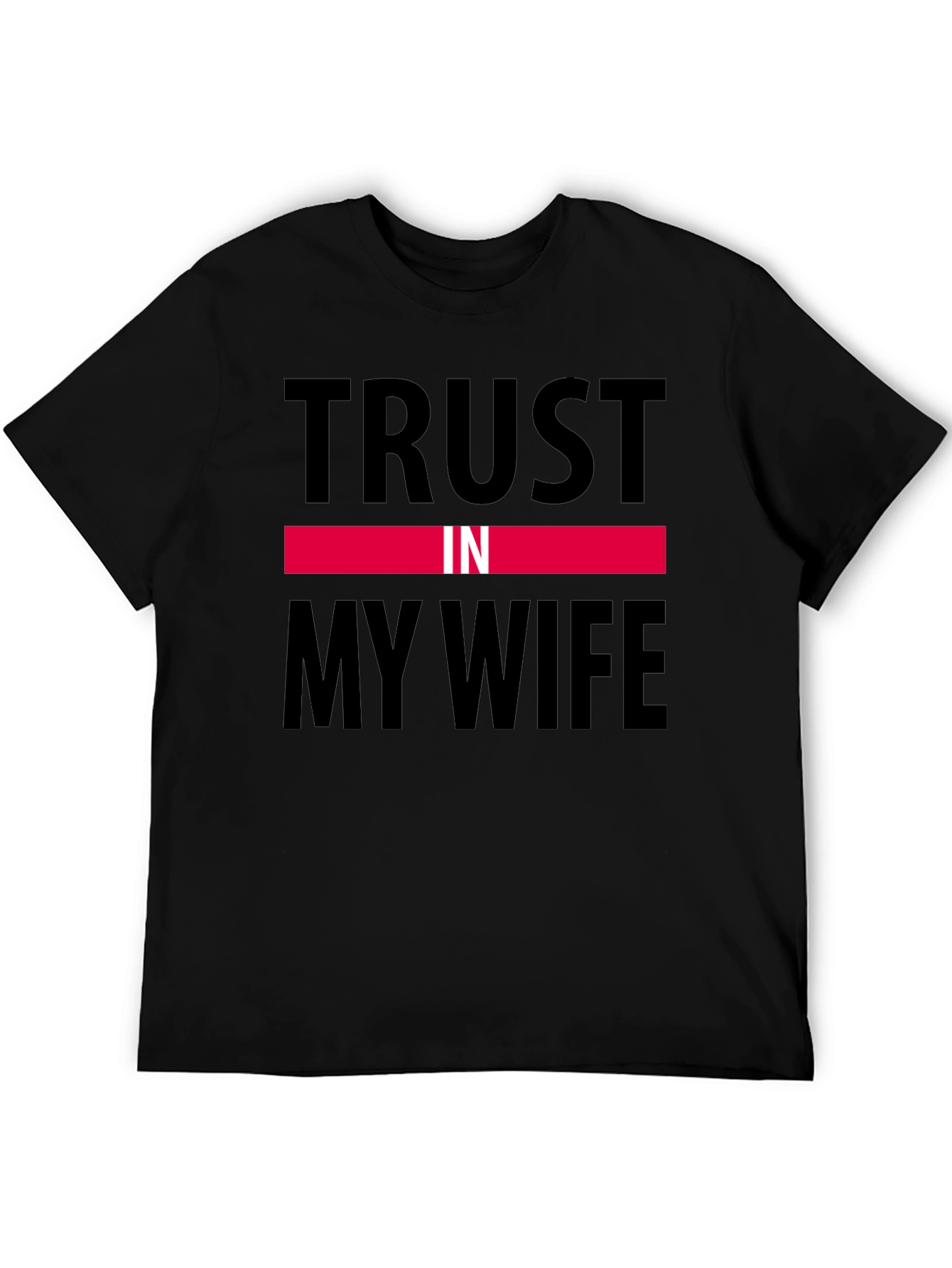 Trust in My Wife Funny Graphic T-Shirt