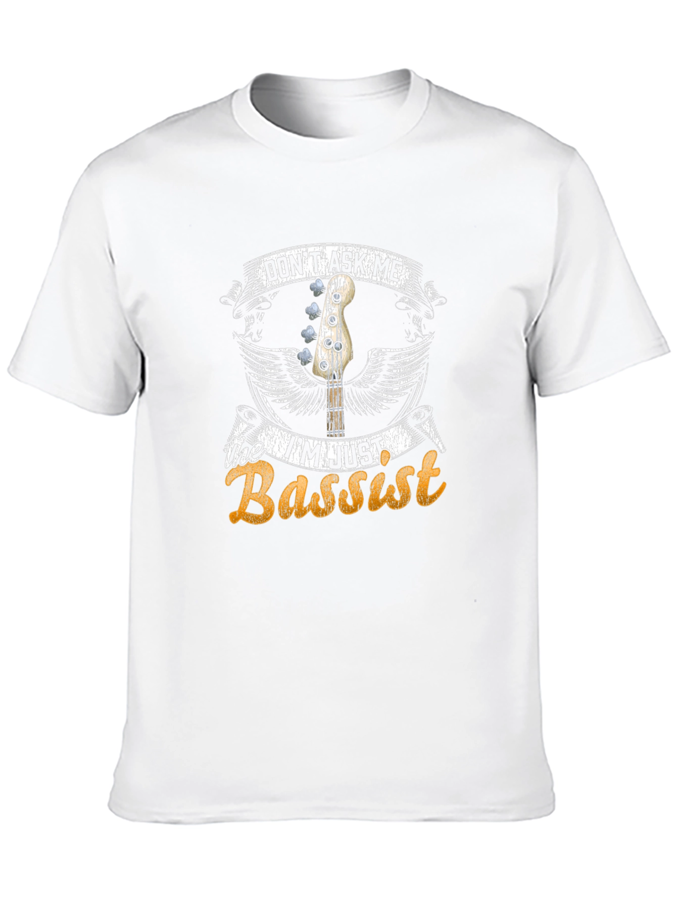 Dont Ask Me Im Just Bassist T-Shirt