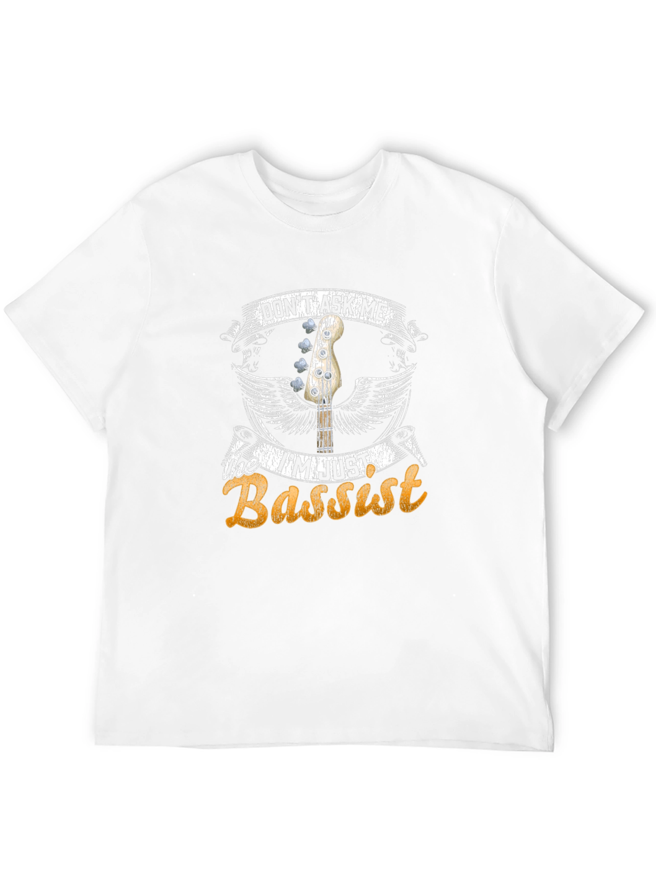Dont Ask Me Im Just Bassist T-Shirt