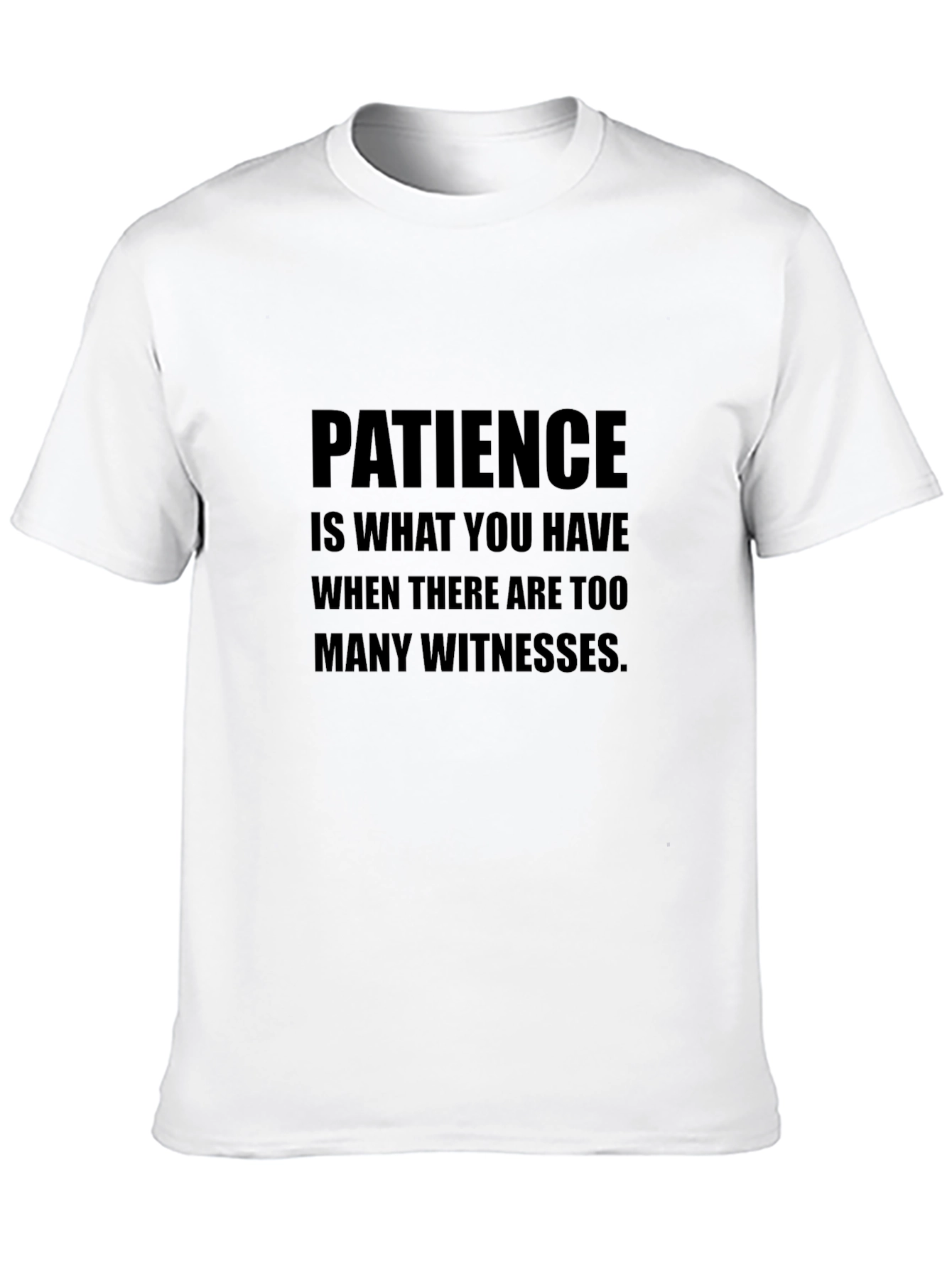 Patience T-Shirt Sarcastic Humor Tee