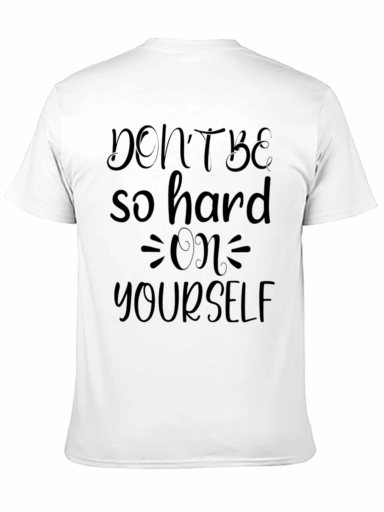 Dont Be So Hard On Yourself Graphic T-Shirt