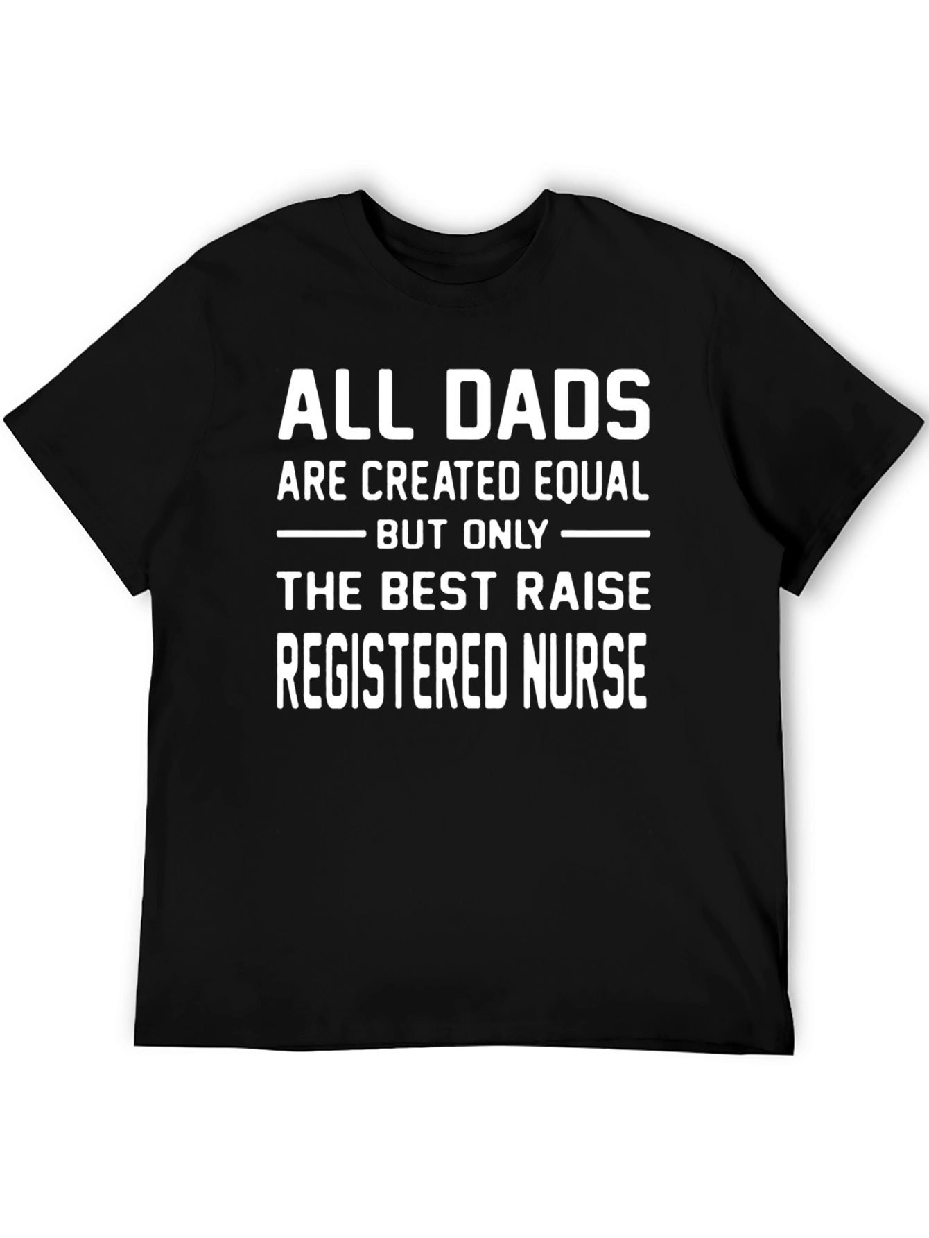 All Dads Raise Registered Nurses T-Shirt