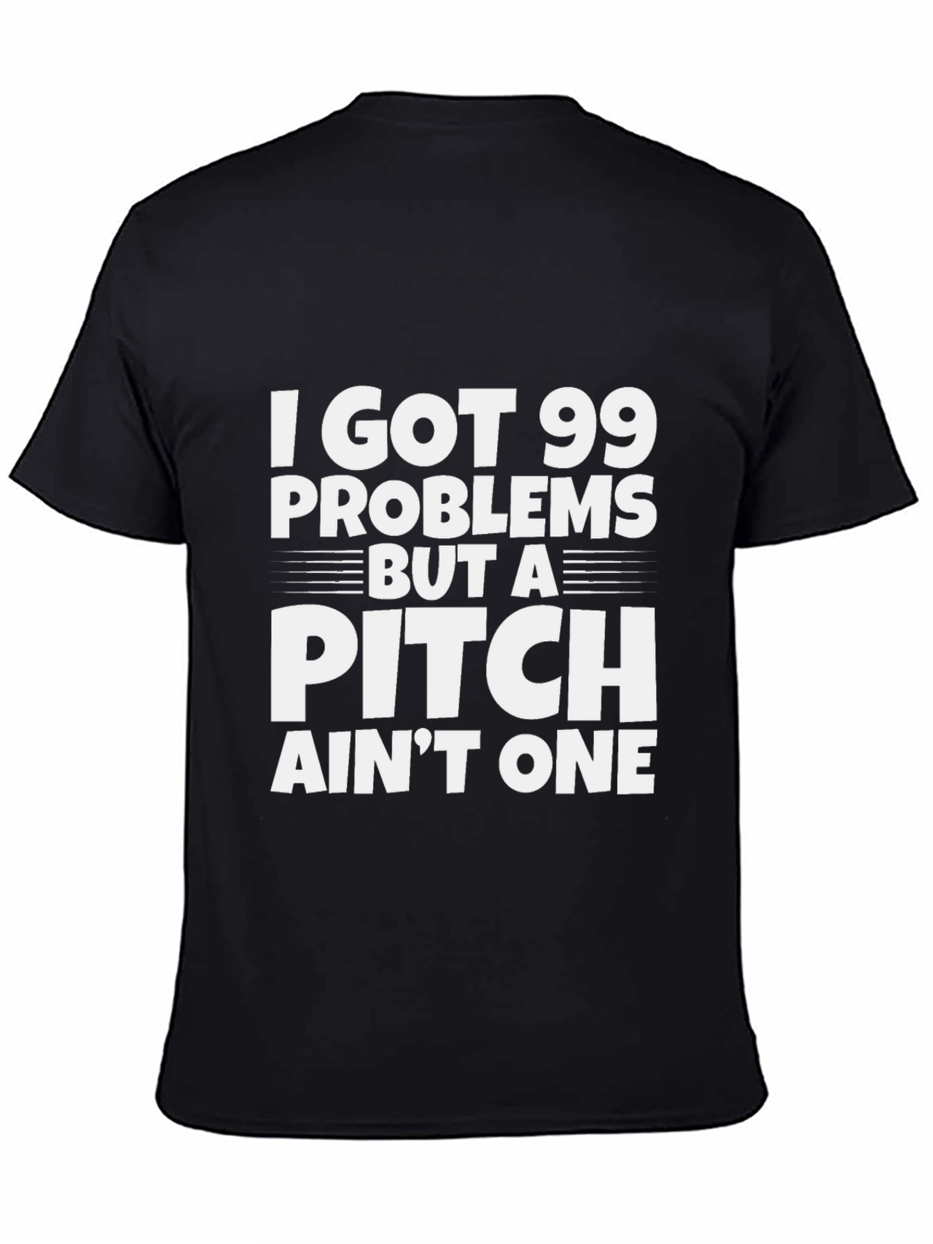 99 Problems But a Pitch Aint One T-Shirt