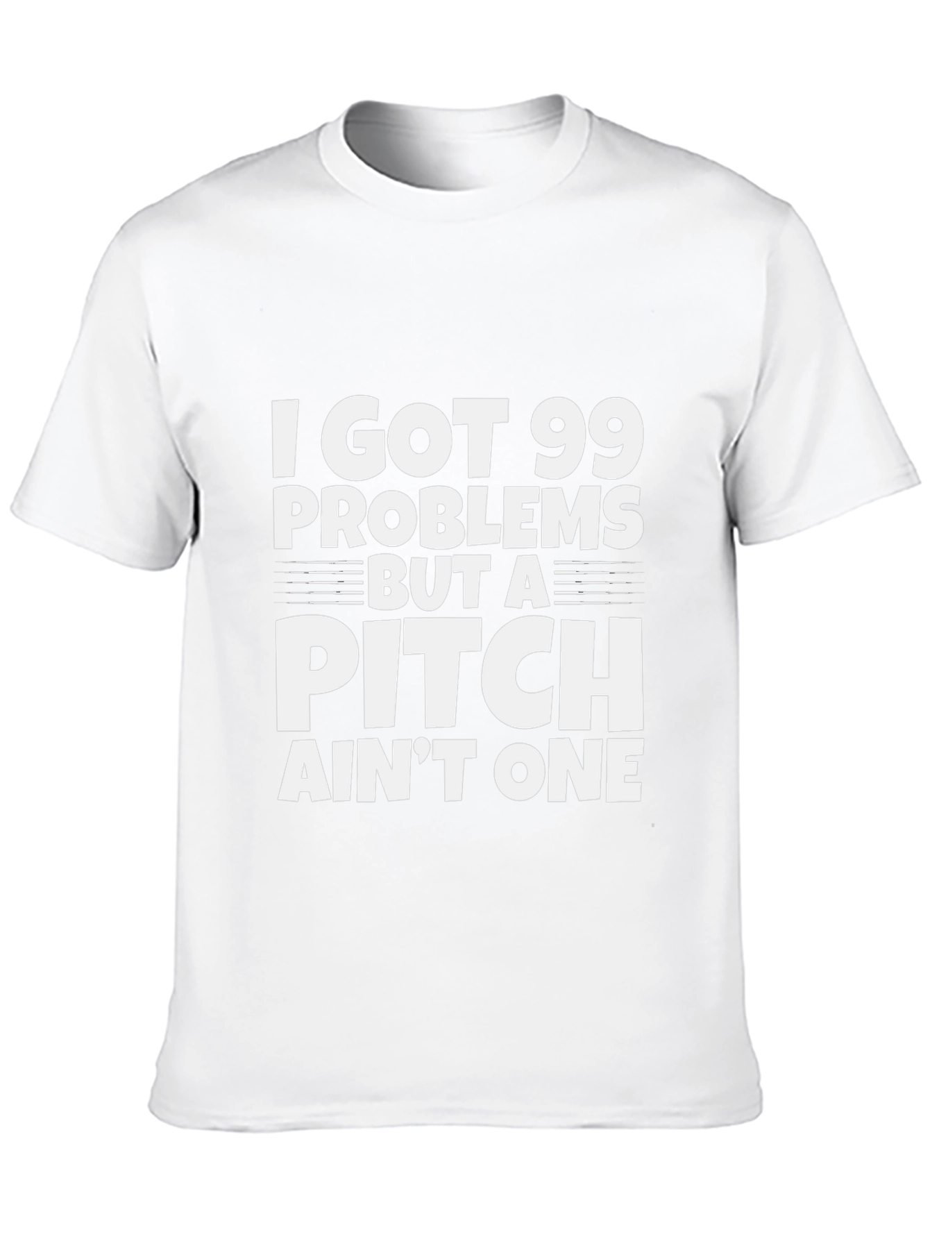 99 Problems But a Pitch Aint One T-Shirt