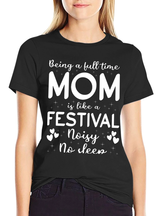Being a Mom T-Shirt - Festival of No Sleep