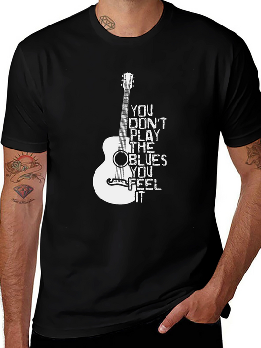 Blues Guitar T-Shirt: You Dont Play the Blues You Feel It