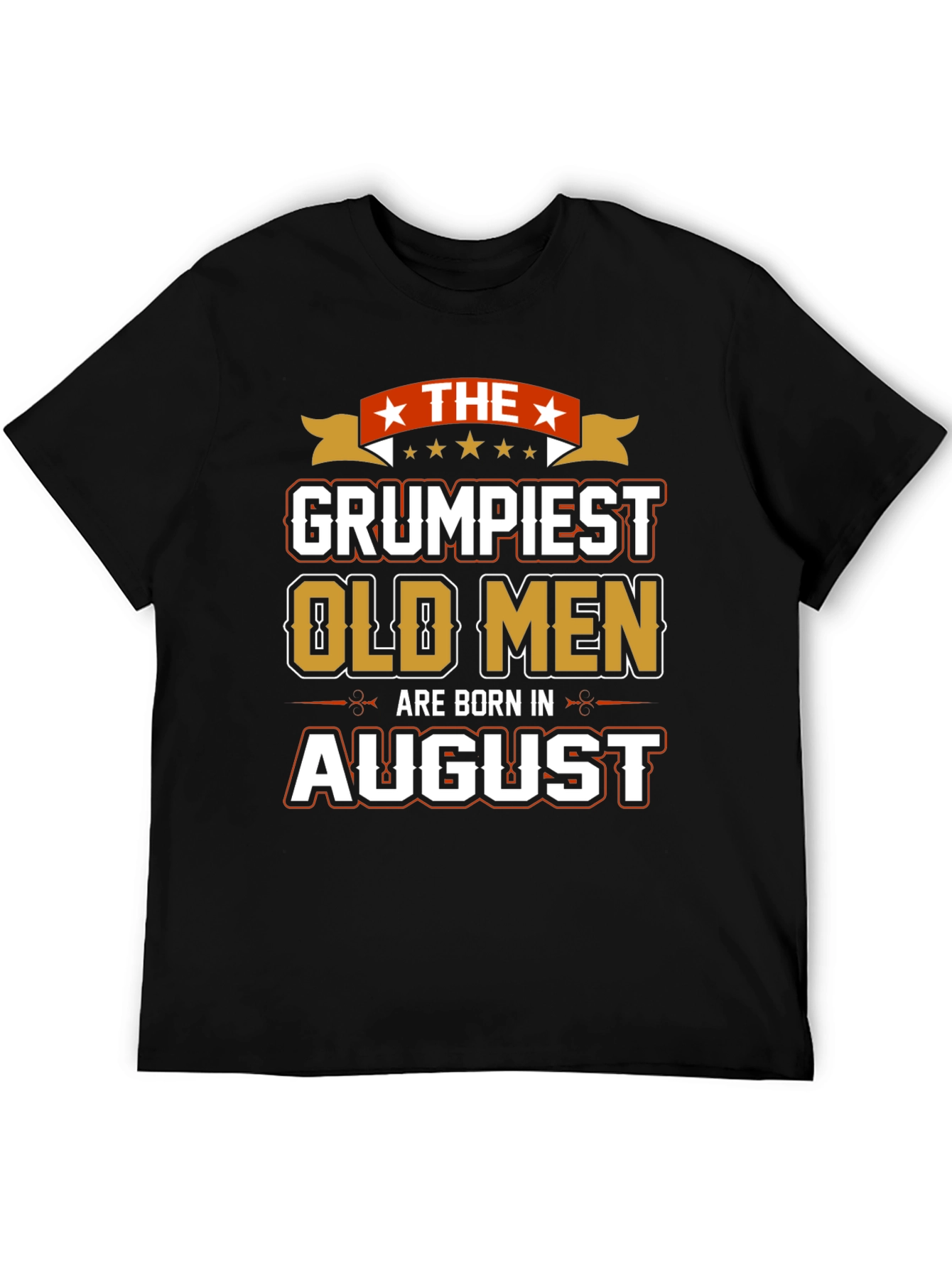Grumpiest Old Men August Birthday T-Shirt