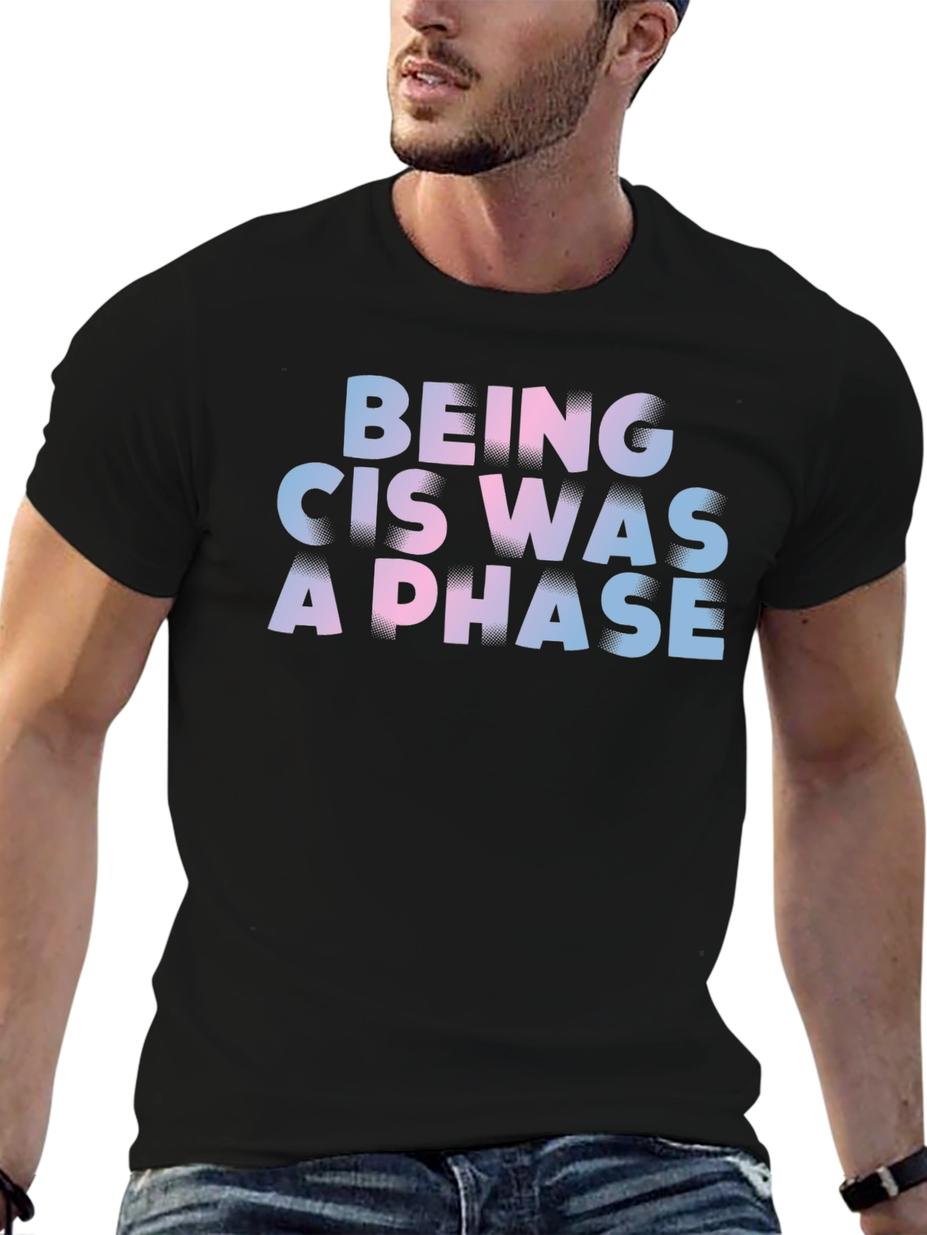Being Cis Was A Phase T-Shirt