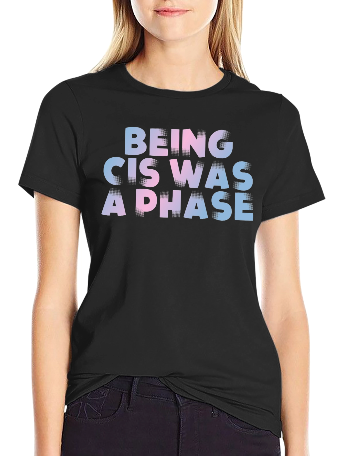 Being Cis Was A Phase T-Shirt
