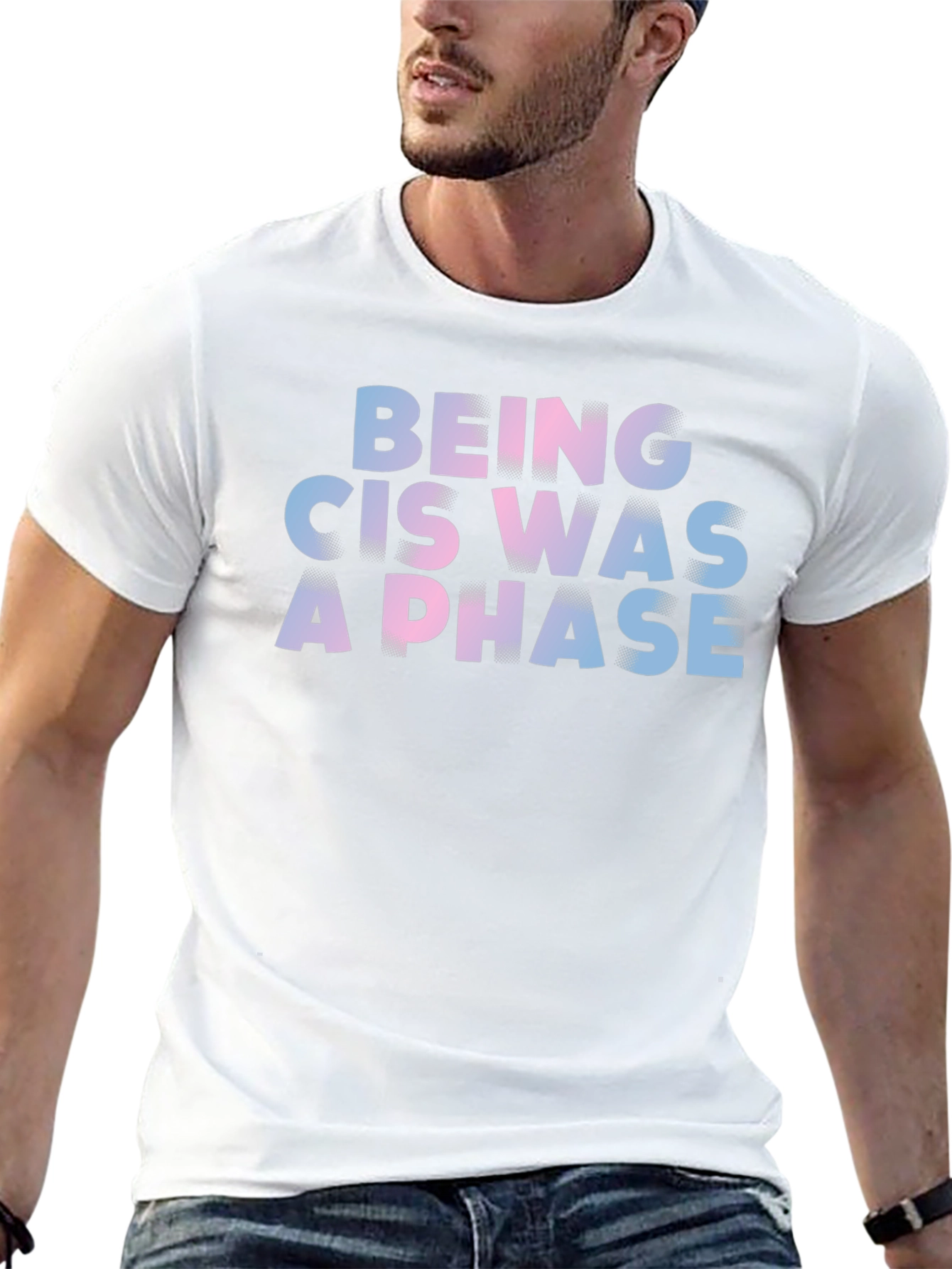 Being Cis Was A Phase T-Shirt
