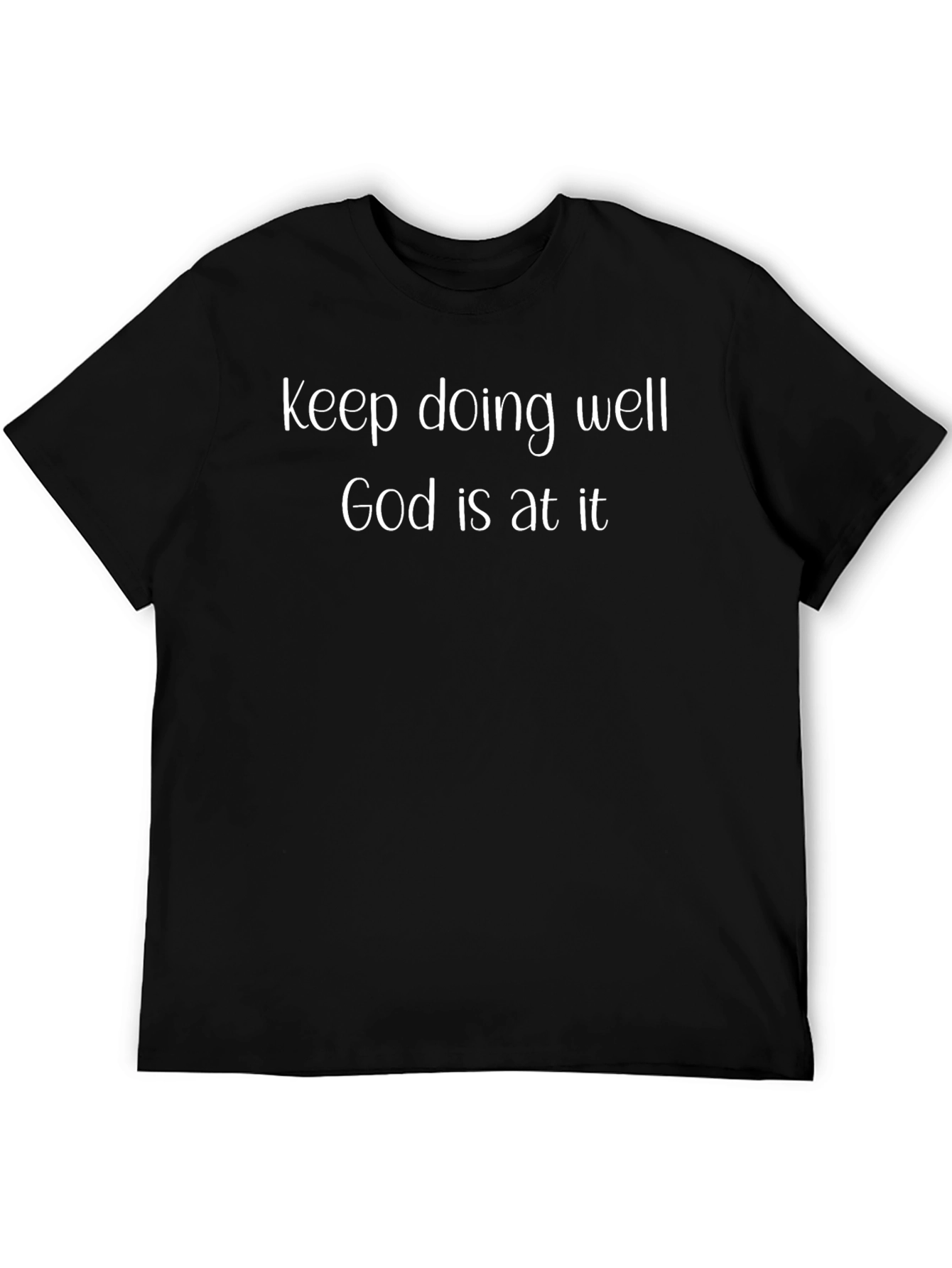 Keep Doing Well God Is At It Black T-Shirt