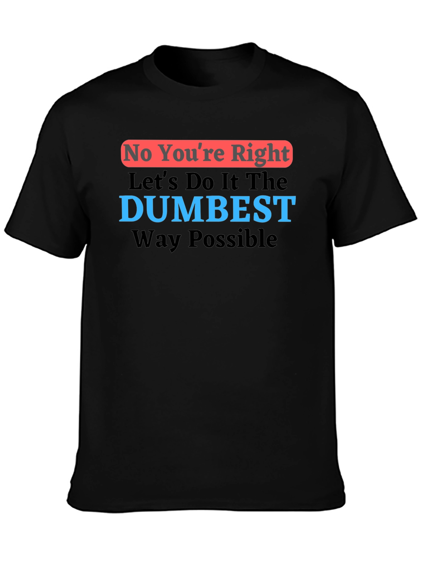 Dumbest Way Possible Graphic T-Shirt