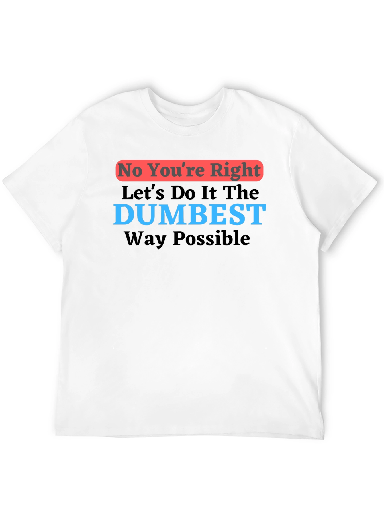 Dumbest Way Possible Graphic T-Shirt