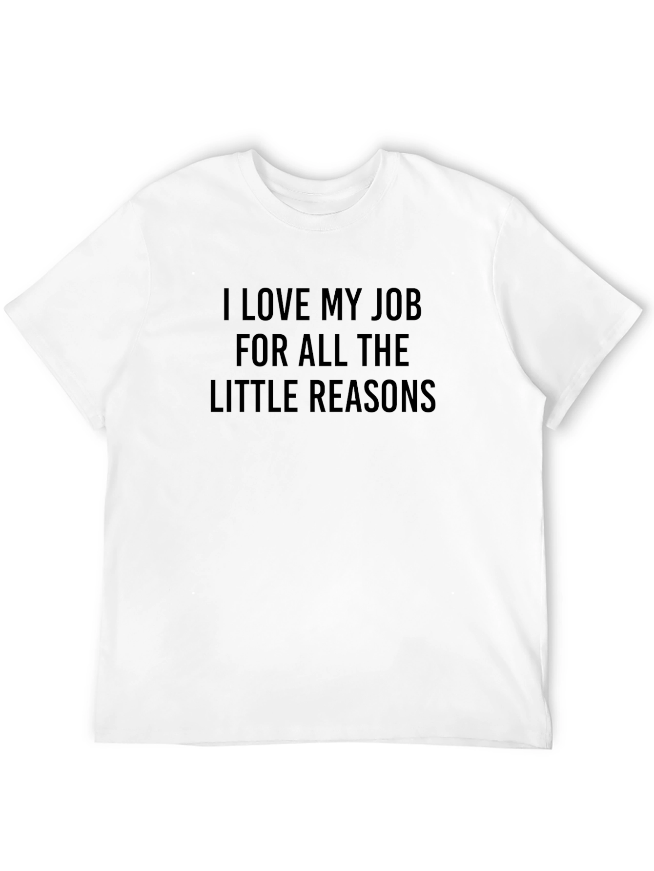 I Love My Job T-Shirt - Little Reasons