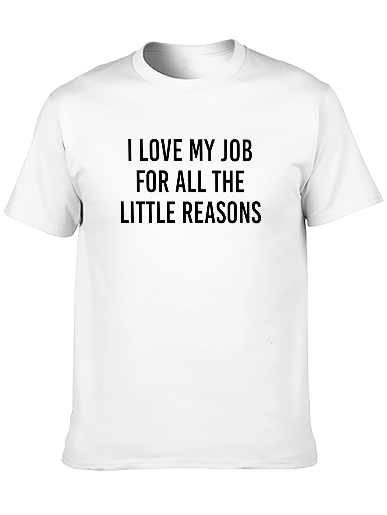I Love My Job T-Shirt - Little Reasons