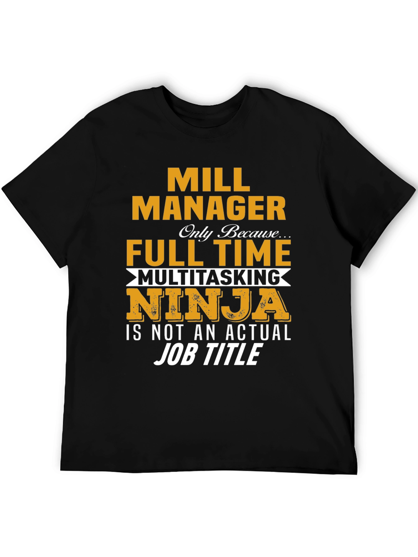Mill Manager Full Time Ninja T-Shirt