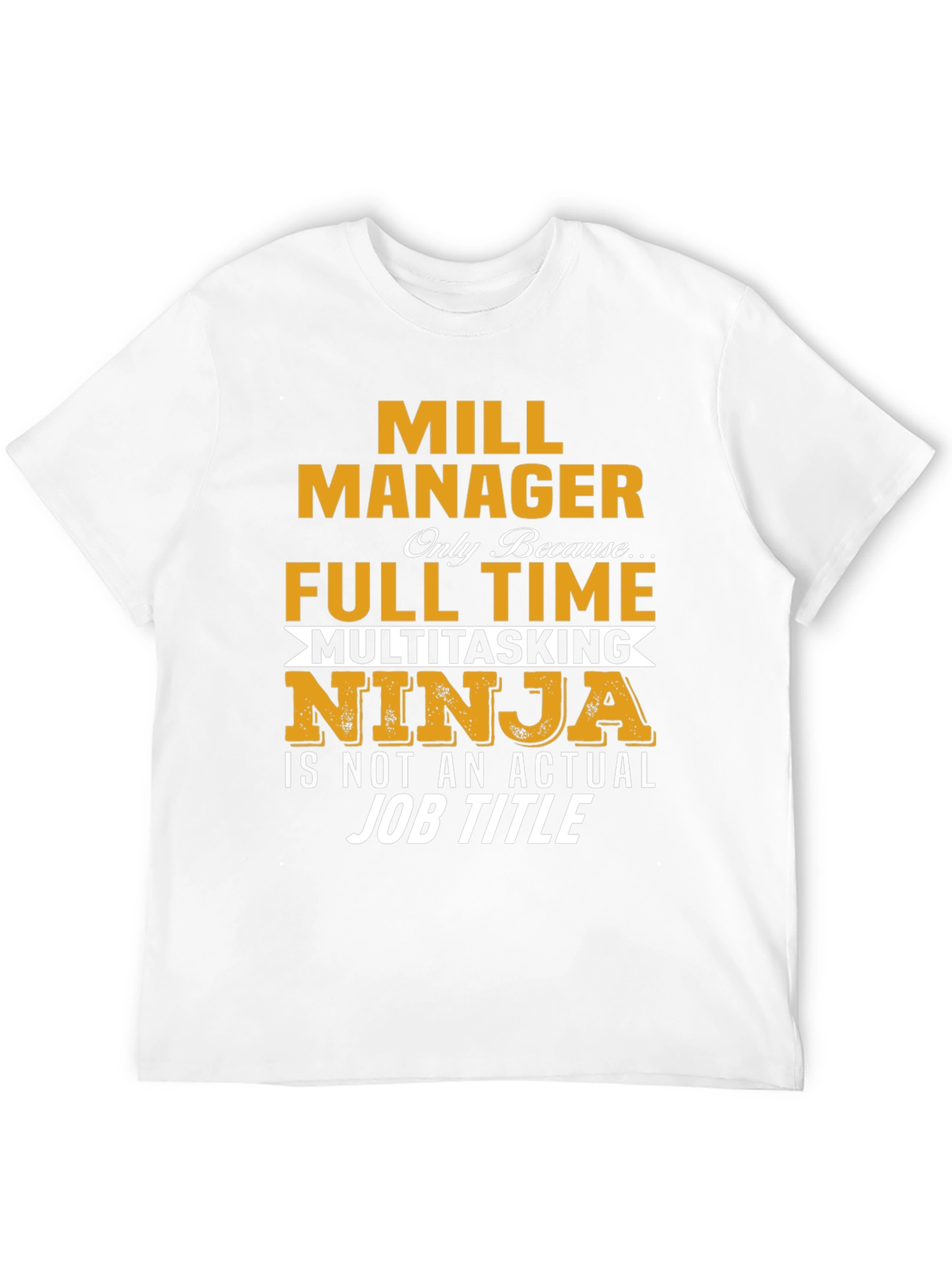 Mill Manager Full Time Ninja T-Shirt