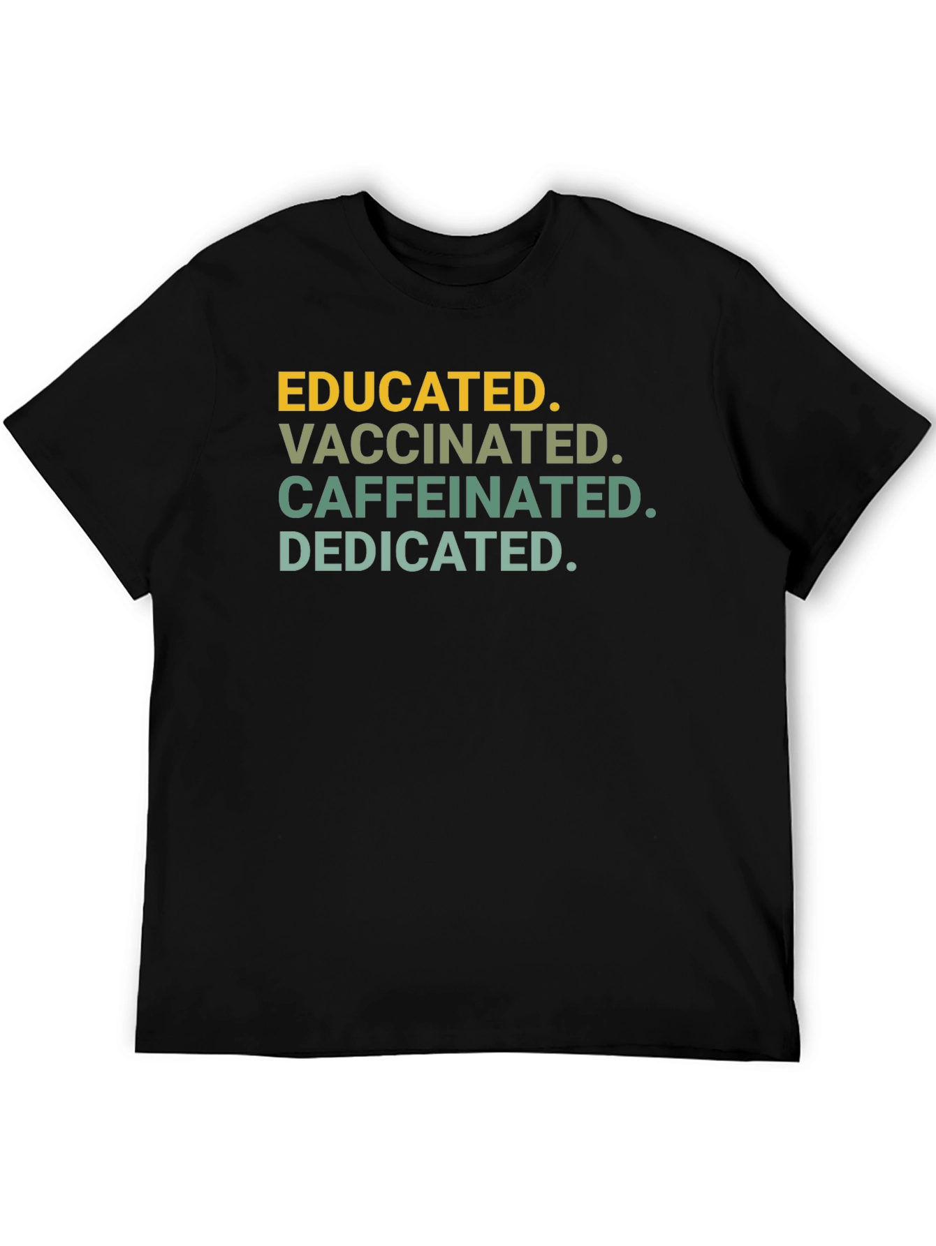 Educated Vaccinated Caffeinated Dedicated T-Shirt