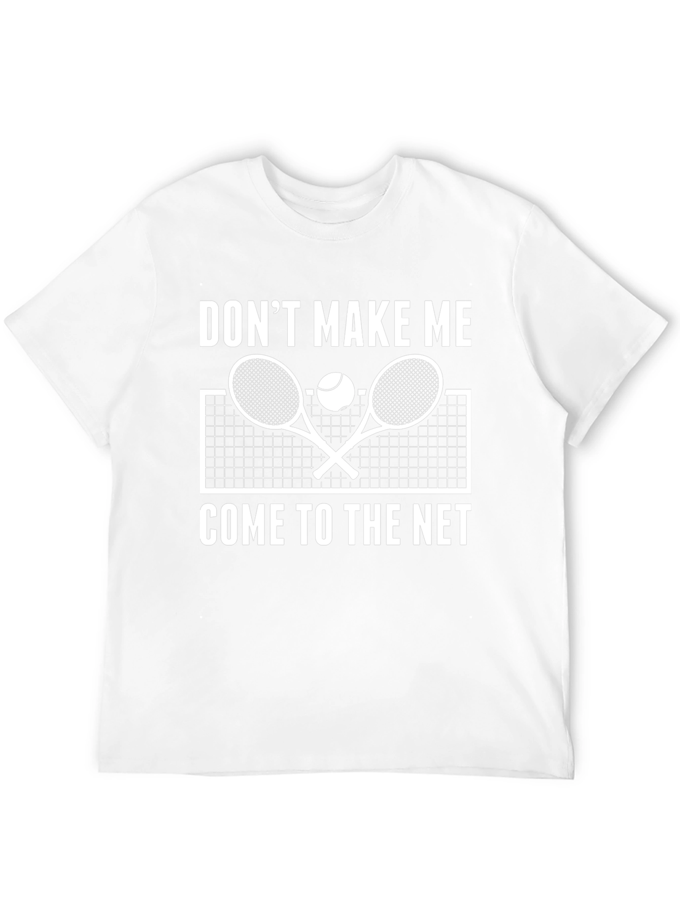 Dont Make Me Come to the Net Tennis T-Shirt