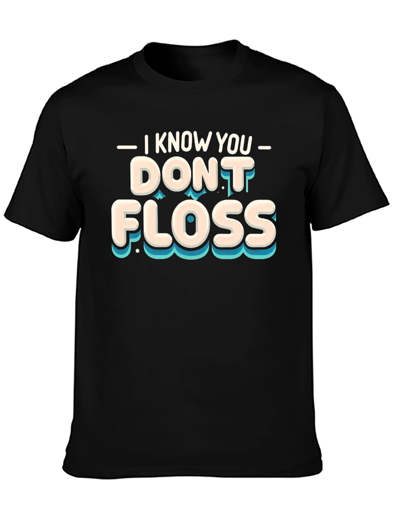 I Know You Dont Floss Graphic Tee