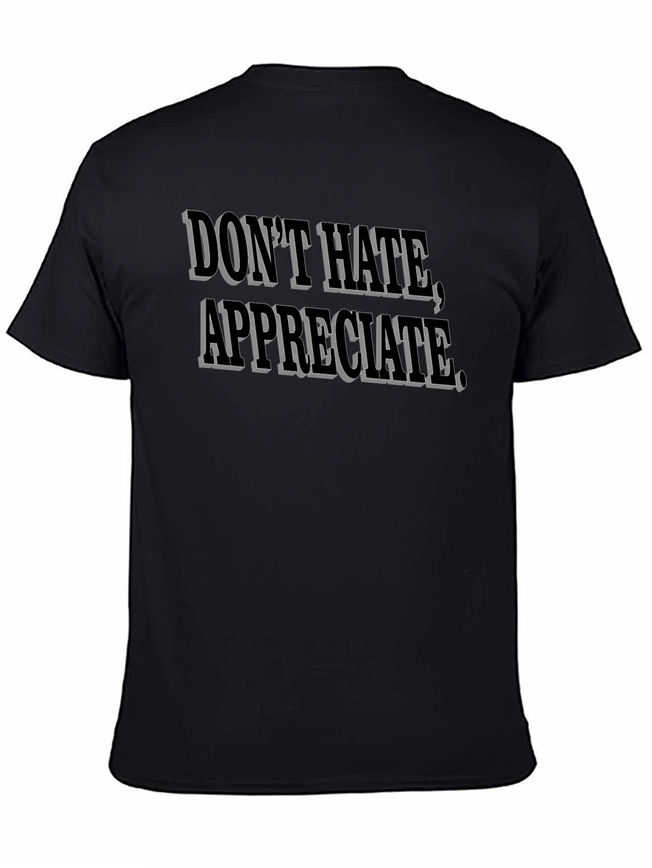 Dont Hate Appreciate Black Graphic Tee