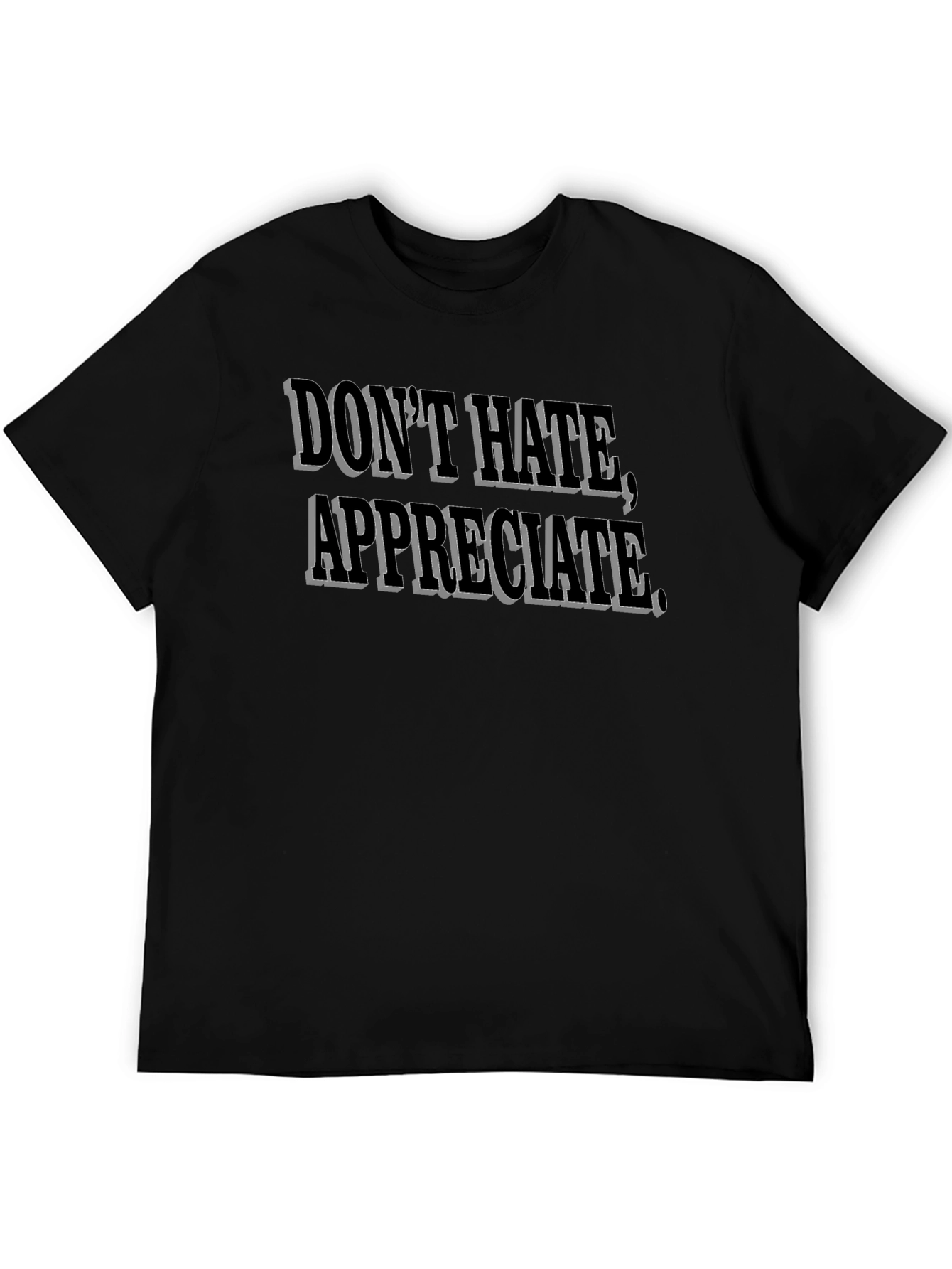 Dont Hate Appreciate Black Graphic Tee